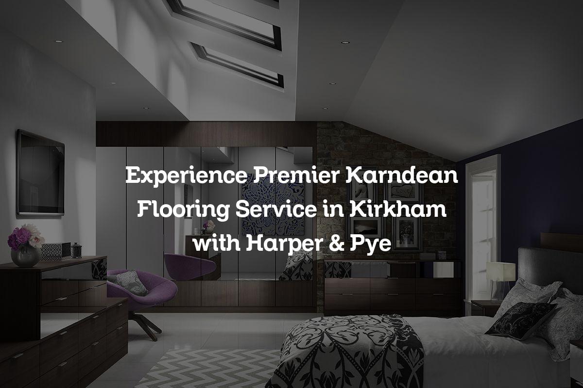 Experience Premier Karndean Flooring Service in Kirkham with Harper & Pye