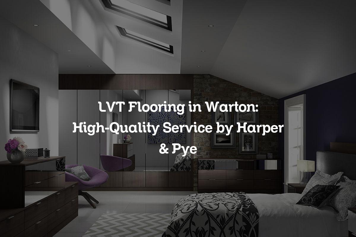 LVT Flooring in Warton: High-Quality Service by Harper & Pye